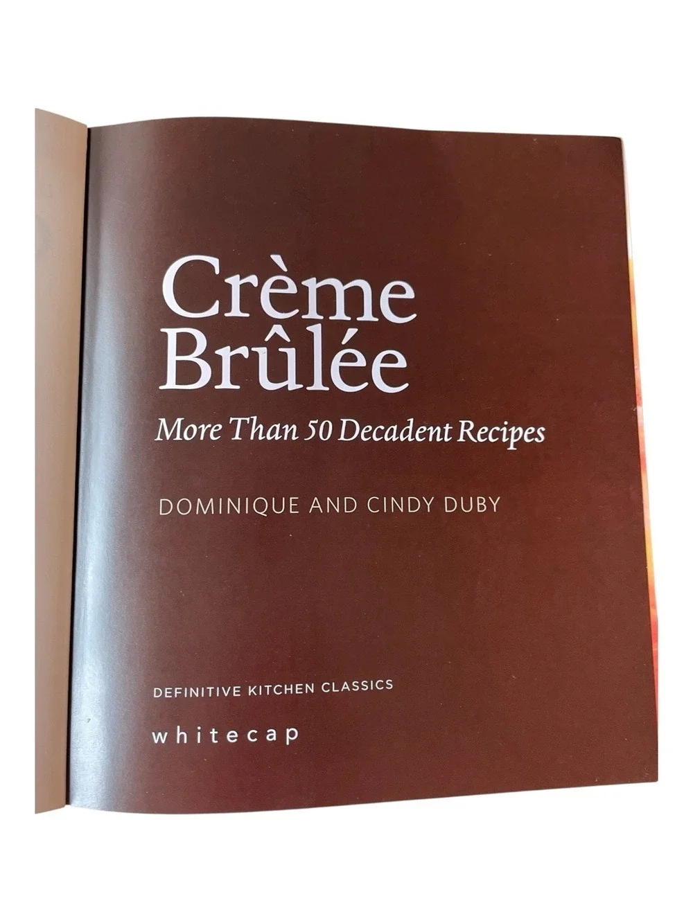 Crème Brûlée by Dominique & Cindy Duby 50 Decadent Recipes 2008 Whitecap 2008